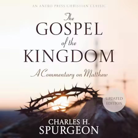 The Gospel of the Kingdom (Updated and Annotated): A Commentary on Matthew[Audiobook]