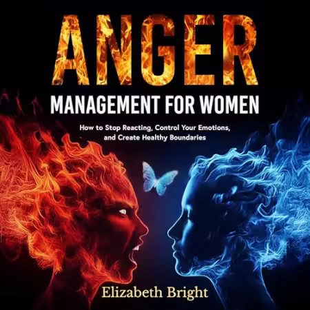 Anger Management for Women: How to Stop Reacting, Control Your Emotions, and Create Healthy Boundaries[Audiobook]