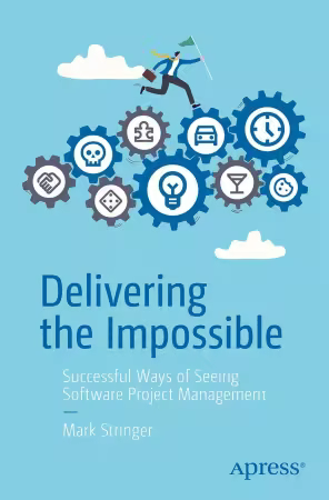 Delivering the Impossible: Successful Ways of Seeing Software Project Management (True)