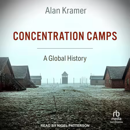 Concentration Camps: A Global Histor[Audiobook]