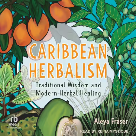 Caribbean Herbalism: Traditional Wisdom and Modern Herbal Healing (Audiobook)
