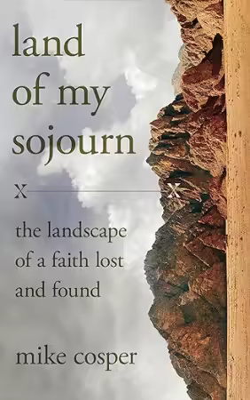 Land of My Sojourn: The Landscape of a Faith Lost and Found