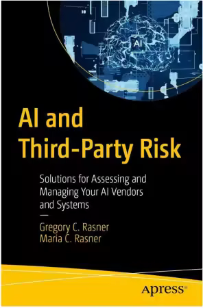 AI and Third-Party Risk: Solutions for Assessing and Managing Your AI Vendors and Systems (True)