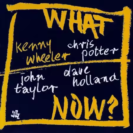 Kenny Wheeler - What Now? (2005)