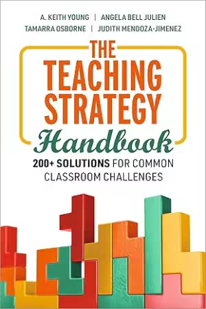 The Teaching Strategy Handbook: 200+ Solutions for Common Classroom Challenges