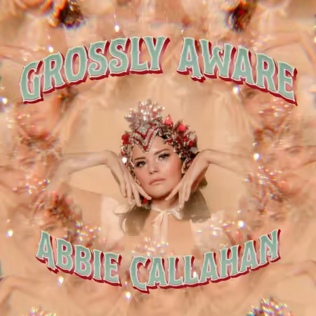 Abbie Callahan - Grossly Aware (2025)