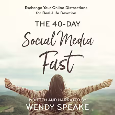 40-Day Social Media Fast: Exchange Your Online Distractions for Real-Life Devotion[Audiobook]