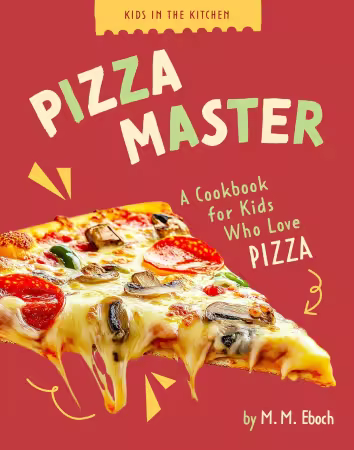 Pizza Master: A Cookbook for Kids who Love Pizza (Kids in the Kitchen)