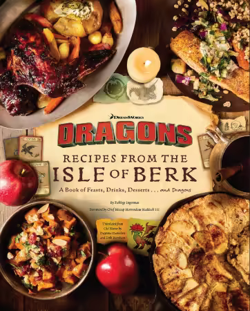 DreamWorks Dragons: Recipes from the Isle of Berk[Official Cookbook]: A Book of Feasts, Drinks, Desserts . . . and Dragons