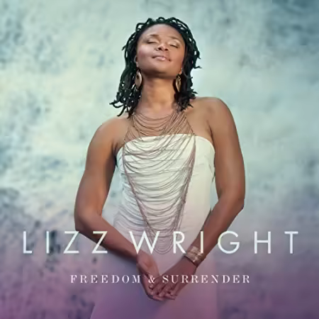 Lizz Wright - Freedom &amp; Surrender (2015)[FLAC/MP3]