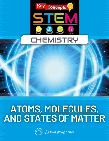 Atoms, Molecules, and States of Matter (Key Concepts in STEM: Chemistry)