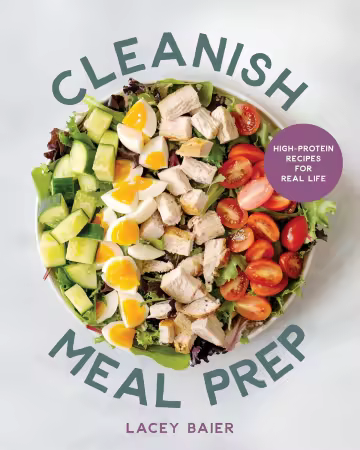 Cleanish Meal Prep : High-Protein Recipes for Real Life