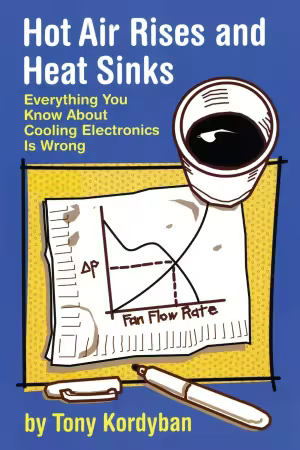 Hot Air Rises and Heat Sinks: Everything You Know about Cooling Electronics Is Wrong