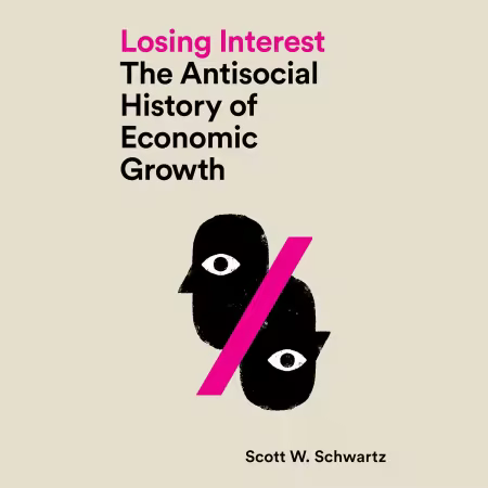 Losing Interest: The Antisocial History of Economic Growth[Audiobook]