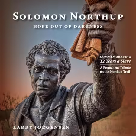 Solomon Northup: Hope Out of Darkness: Commemorating