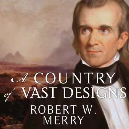A Country of Vast Designs: James K. Polk, the Mexican War and the Conquest of the American Continent (Audiobook)