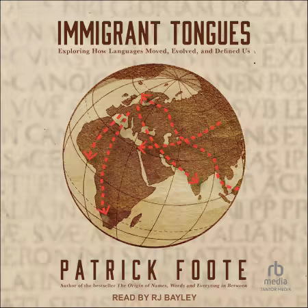 Immigrant Tongues: Exploring How Languages Moved, Evolved, and Defined Us (Audiobook)