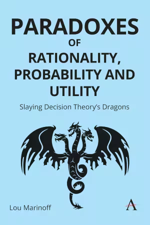 Paradoxes of Rationality, Probability, and Utility: Slaying Decision Theory’s Dragons