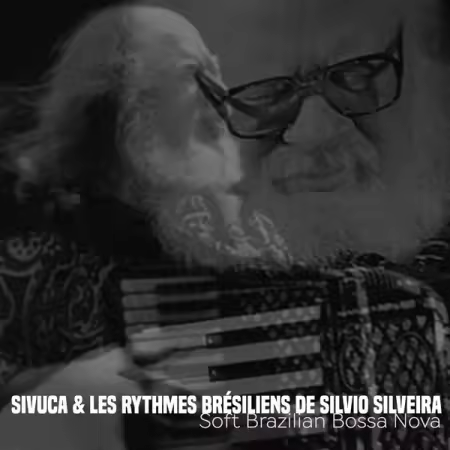 Sivuca &amp; Les Rythmes Brésiliens de Silvio Silveira - Soft Brazilian Bossa Nova (Remastered) (2026)