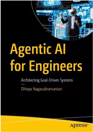 Agentic AI for Engineers: Architecting Goal-Driven Systems (True)