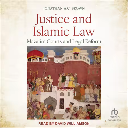 Justice and Islamic Law: Mazalim Courts and Legal Reform[Audiobook]