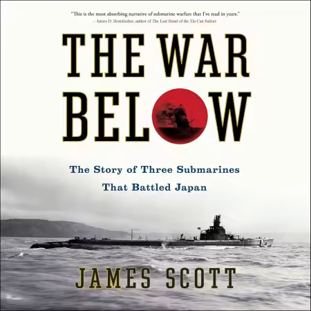The War Below: The Story of Three Submarines That Battled Japan[Audiobook]