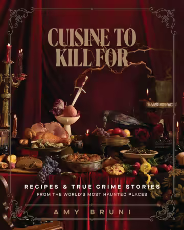 Cuisine to Kill For (NEW 2026 COOKBOOK): Recipes and True Crime Stories from the World's Most Haunted Places