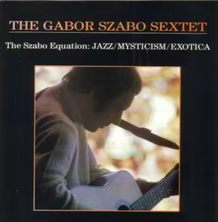 The Gabor Szabo Sextet - The Szabo Equation: Jazz/Mysticism/Exotica (1990)