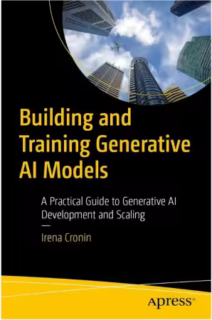 Building and Training Generative AI Models: A Practical Guide to Generative AI Development and Scaling (True)