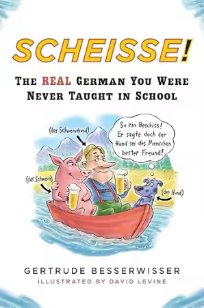 Scheisse!: the real German you were never taught in school