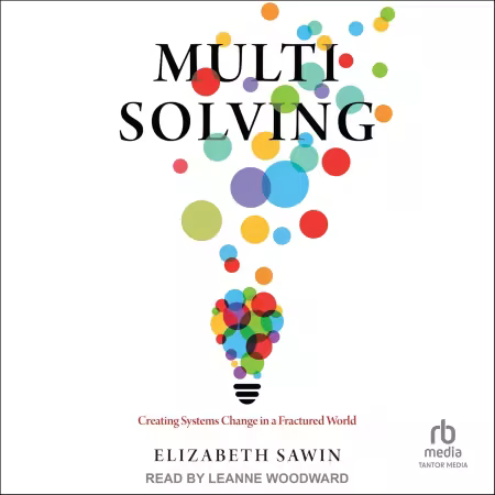 Multisolving: Creating Systems Change in a Fractured World[Audiobook]