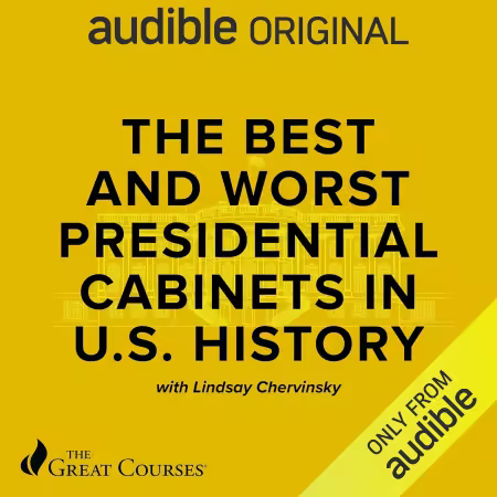 The Best and Worst Presidential Cabinets in U.S. History (The Great Courses) (Audiobook)