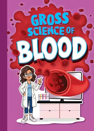 Gross Science of Blood (Awesome, Disgusting Science)