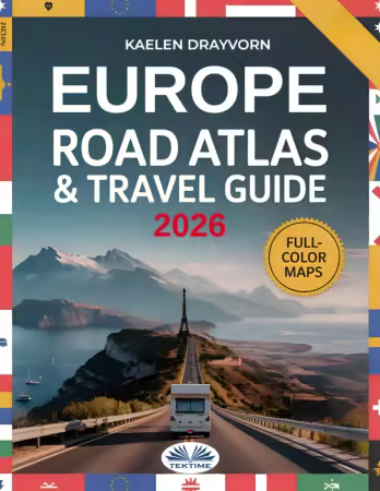 Europe Road Atlas &amp; Travel Guide 2026: Full-Color Scenic Maps, Best Road Trips, RV &amp; Campervan Routes for 30+ Countries