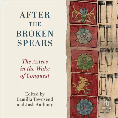 After the Broken Spears: The Aztecs in the Wake of Conquest[Audiobook]