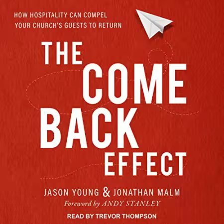 The Come Back Effect: How Hospitality Can Compel Your Church's Guests to Return[Audiobook]