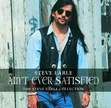 Steve Earle - Ain't Ever Satisfied (The Steve Earle Collection) (1996)