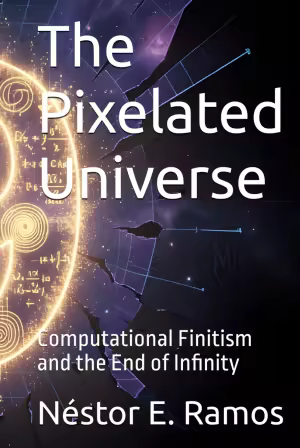 The Pixelated Universe: Computational Finitism and the End of Infinity