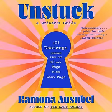 Unstuck: 101 Doorways Leading from the Blank Page to the Last Page[Audiobook]