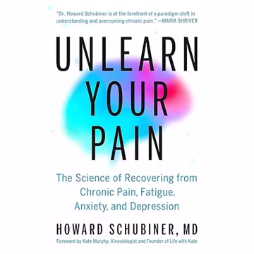 Unlearn Your Pain: The Science of Recovering from Chronic Pain, Fatigue, Anxiety, and Depression[Audiobook]