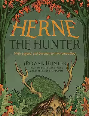 Herne the Hunter: Myth, Legend, and Devotion of the Horned God