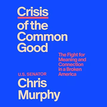 Crisis of the Common Good: The Fight for Meaning and Connection in a Broken America[Audiobook]