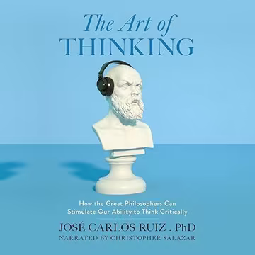 The Art of Thinking: How the Great Philosophers Can Stimulate Our Ability to Think Critically[Audiobook]
