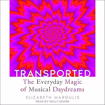 Transported: The Everyday Magic of Musical Daydreams[Audiobook]