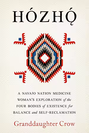 Hozho: A Navajo Nation Medicine Woman's Exploration of the Four Bodies of Existence for Balance and Self-Reclamation