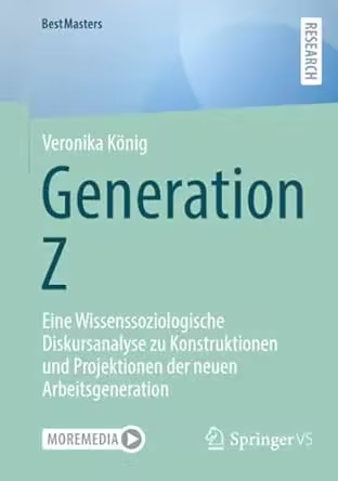 Generation Z: Eine Wissenssoziologische Diskursanalyse zu Konstruktionen und Projektionen der neuen Arbeitsgeneration