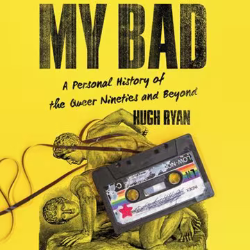 My Bad: A Personal History of the Queer Nineties and Beyond[Audiobook]