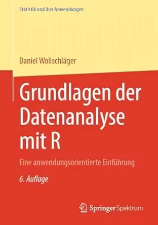 Grundlagen der Datenanalyse mit R: Eine anwendungsorientierte Einführung, 6. Auflage