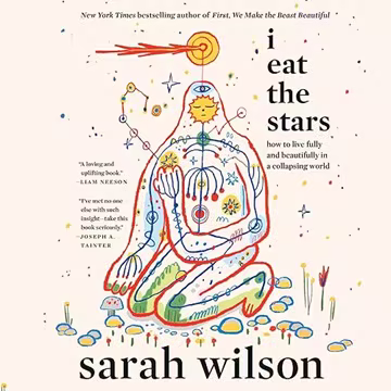 I Eat the Stars: How to Live Fully and Beautifully in a Collapsing World[Audiobook]