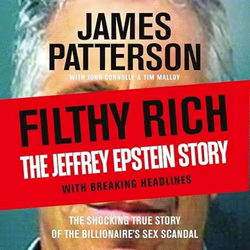 Filthy Rich: The Jeffrey Epstein Story The Shocking True Story Behind the News Headlines, 2026 Edition[Audiobook]